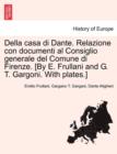 Image for Della Casa Di Dante. Relazione Con Documenti Al Consiglio Generale del Comune Di Firenze. [By E. Frullani and G. T. Gargoni. with Plates.]