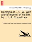 Image for Remains of ... C. W. With a brief memoir of his life, by ... J. A. Russell, etc.