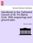 Image for Handbook to the Cathedral Church of St. Fin Barre, Cork. with Engravings and Ground Plan.