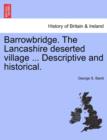 Image for Barrowbridge. the Lancashire Deserted Village ... Descriptive and Historical.