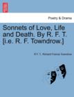 Image for Sonnets of Love, Life and Death. by R. F. T. [i.E. R. F. Towndrow.]