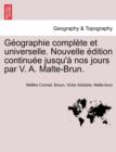 Image for Geographie Complete Et Universelle. Nouvelle Edition Continuee Jusqu&#39;a Nos Jours Par V. A. Malte-Brun.