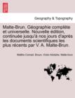 Image for Malte-Brun. Geographie Complete Et Universelle. Nouvelle Edition, Continuee Jusqu&#39;a Nos Jours D&#39;Apres Les Documents Scientifiques Les Plus Recents Par V. A. Malte-Brun.