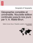 Image for G Ographie Compl Te Et Universelle. Nouvelle Dition Continu E Jusqu&#39; Nos Jours Par V. A. Malte-Brun.