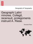 Image for Geographi Latini Minores. Collegit, Recensuit, Prolegomenis Instruxit A. Riese.