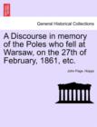 Image for A Discourse in Memory of the Poles Who Fell at Warsaw, on the 27th of February, 1861, Etc.