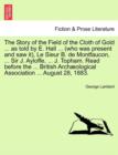 Image for The Story of the Field of the Cloth of Gold ... as Told by E. Hall ... (Who Was Present and Saw It), Le Sieur B. de Montfaucon, ... Sir J. Ayloffe, ... J. Topham. Read Before the ... British Archaeolo