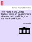 Image for Ten Years in the United States : Being an Englishman&#39;s Views of Men and Things in the North and South.