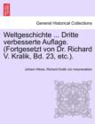 Image for Weltgeschichte ... Dritte Verbesserte Auflage. (Fortgesetzt Von Dr. Richard V. Kralik, Bd. 23, Etc.).