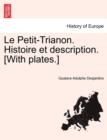 Image for Le Petit-Trianon. Histoire et description. [With plates.]