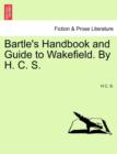 Image for Bartle&#39;s Handbook and Guide to Wakefield. by H. C. S.