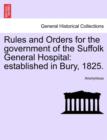 Image for Rules and Orders for the Government of the Suffolk General Hospital