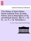 Image for The Abbey of Saint Alban. Some Extracts from Its Early History and a Description of Its Conventual Church. [By H. J. B. N., i.e. H. J. B. Nicholson.]