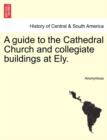 Image for A Guide to the Cathedral Church and Collegiate Buildings at Ely.
