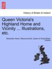 Image for Queen Victoria&#39;s Highland Home and Vicinity ... Illustrations, Etc.