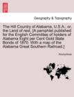 Image for The Hill Country of Alabama, U.S.A.; Or, the Land of Rest. [A Pamphlet Published for the English Committee of Holders of Alabama Eight Per Cent Gold State Bonds of 1870. with a Map of the Alabama Grea