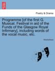Image for Programme [Of the First G. Musical. Festival in Aid of the Funds of the Glasgow Royal Infirmary], Including Words of the Vocal Music, Etc.