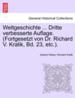 Image for Weltgeschichte ... Dritte Verbesserte Auflage. (Fortgesetzt Von Dr. Richard V. Kralik, Bd. 23, Etc.).