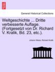 Image for Weltgeschichte ... Dritte Verbesserte Auflage. (Fortgesetzt Von Dr. Richard V. Kralik, Bd. 23, Etc.).