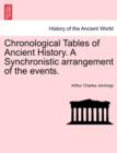 Image for Chronological Tables of Ancient History. a Synchronistic Arrangement of the Events.