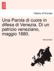 Image for Una Parola Di Cuore in Difesa Di Venezia. Di Un Patrizio Veneziano, Maggio 1880.