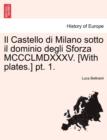 Image for Il Castello di Milano sotto il dominio degli Sforza MCCCLMDXXXV. [With plates.] pt. 1.
