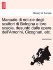 Image for Manuale Di Notizie Degli Scultori Di Bologna E Loro Scuola, Desunto Dalle Opere Dell&#39;amorini, Cicognari, Etc.