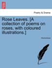 Image for Rose Leaves. [A Collection of Poems on Roses, with Coloured Illustrations.]