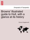 Image for Browns&#39; Illustrated Guide to Hull, with a Glance at Its History