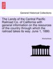 Image for The Lands of the Central Pacific Railroad Co. of California with General Information on the Resources of the Country Through Which the Railroad Takes Its Way. June 1, 1880.