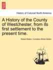 Image for A History of the County of Westchester, from Its First Settlement to the Present Time.