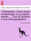 Image for I Tasmaniani. Cenni Storici Ed Etnologici Di Un Popolo Estinto. ... Con 20 Incisioni E Una Carta Geografica.