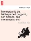 Image for Monographie de L&#39;Abbaye de Longpont, Son Histoire, Ses Monuments, Etc.