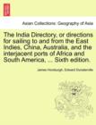 Image for The India Directory, or directions for sailing to and from the East Indies, China, Australia, and the interjacent ports of Africa and South America, ... Eighth Edition. . Vol. II.