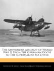 Image for The Amphibious Aircraft of World War II from the Grumman Goose to the Supermarine Sea Otter