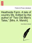 Image for Heathside Farm. a Tale of Country Life. Edited by the Author of Two Old Men&#39;s Tales, [Mrs. A. Marsh]. Vol. I