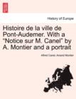 Image for Histoire de la ville de Pont-Audemer. With a &quot;Notice sur M. Canel&quot; by A. Montier and a portrait