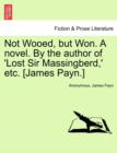 Image for Not Wooed, But Won. a Novel. by the Author of &#39;Lost Sir Massingberd, &#39; Etc. [James Payn.]