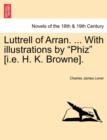Image for Luttrell of Arran. ... with Illustrations by &quot;Phiz&quot; [I.E. H. K. Browne].