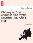 Image for Chronique D&#39;Une Ancienne Ville Royale, Dourdan, Etc. with a Map