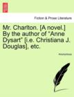 Image for Mr. Charlton. [A Novel.] by the Author of &quot;Anne Dysart&quot; [I.E. Christiana J. Douglas], Etc.