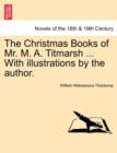 Image for The Christmas Books of Mr. M. A. Titmarsh ... with Illustrations by the Author.