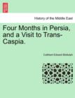 Image for Four Months in Persia, and a Visit to Trans-Caspia.