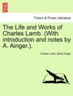 Image for The Life and Works of Charles Lamb. (with Introduction and Notes by A. Ainger.).