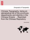 Image for Chinese Topography, Being an Alphabetical List of the Provinces, Departments and Districts in the Chinese Empire ... Reprinted from the Chinese Repository.
