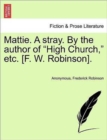 Image for Mattie. a Stray. by the Author of &quot;High Church,&quot; Etc. [F. W. Robinson].
