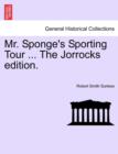 Image for Mr. Sponge&#39;s Sporting Tour ... the Jorrocks Edition.