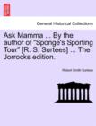 Image for Ask Mamma ... by the Author of &quot;Sponge&#39;s Sporting Tour&quot; [R. S. Surtees] ... the Jorrocks Edition.