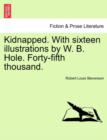 Image for Kidnapped. with Sixteen Illustrations by W. B. Hole. Forty-Fifth Thousand.