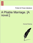 Image for A Pliable Marriage. [A Novel.]